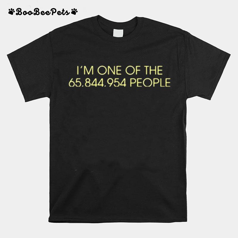 Im One Of The 65844954 People That Did Not Vote For The Worst President In American History T-Shirt