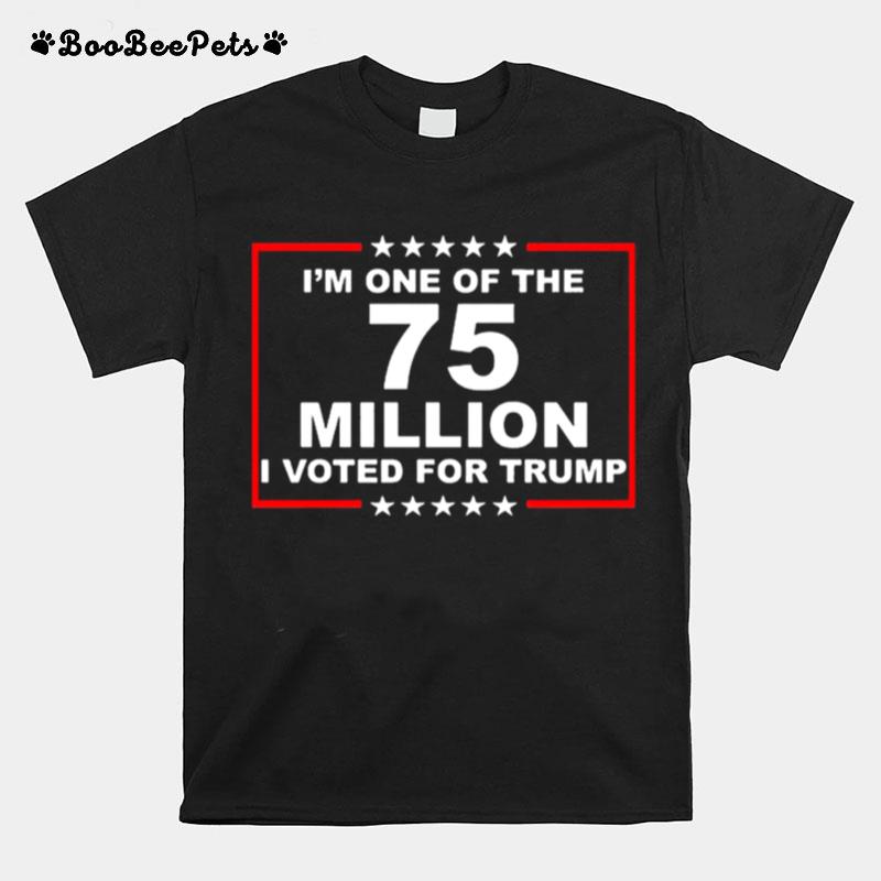 Im One Of The 75 Million I Voted For Trump T-Shirt