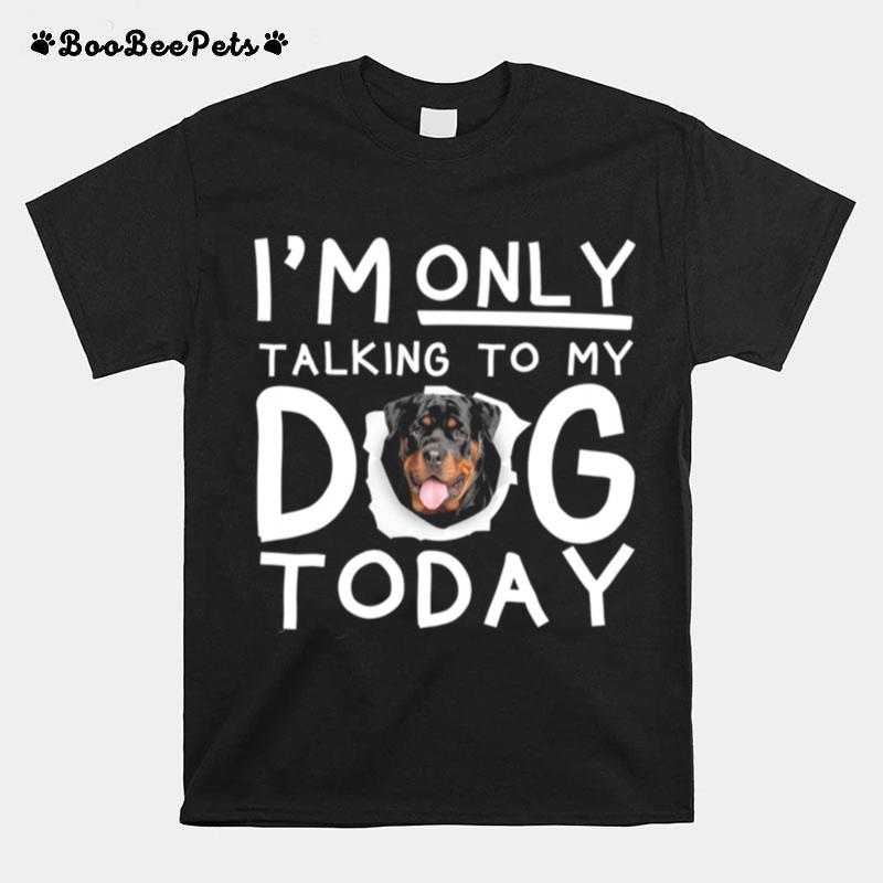 Im Only Talking To My Dog Today T-Shirt