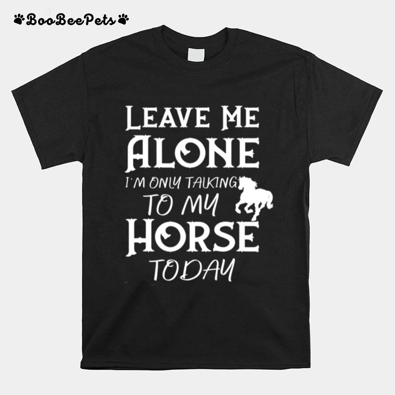Im Only Talking To My Horse Horse Riding T-Shirt