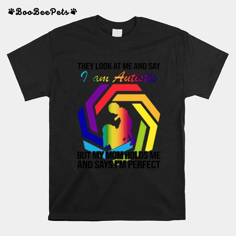 Im Perfect But They Look At Me And Say I Am Autistic T-Shirt