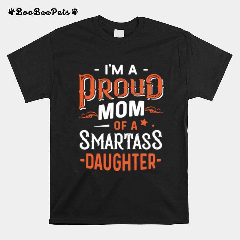 Im Proud Mom Of A Smartass Daughter T-Shirt