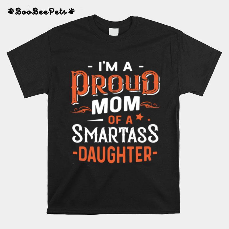 Im Proud Mom Of A Smartass Daughters T-Shirt