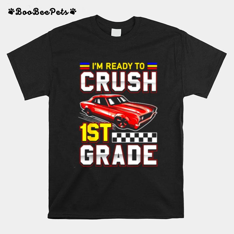 Im Ready To Crush 1St Grade Toddler Boy First Grade T-Shirt