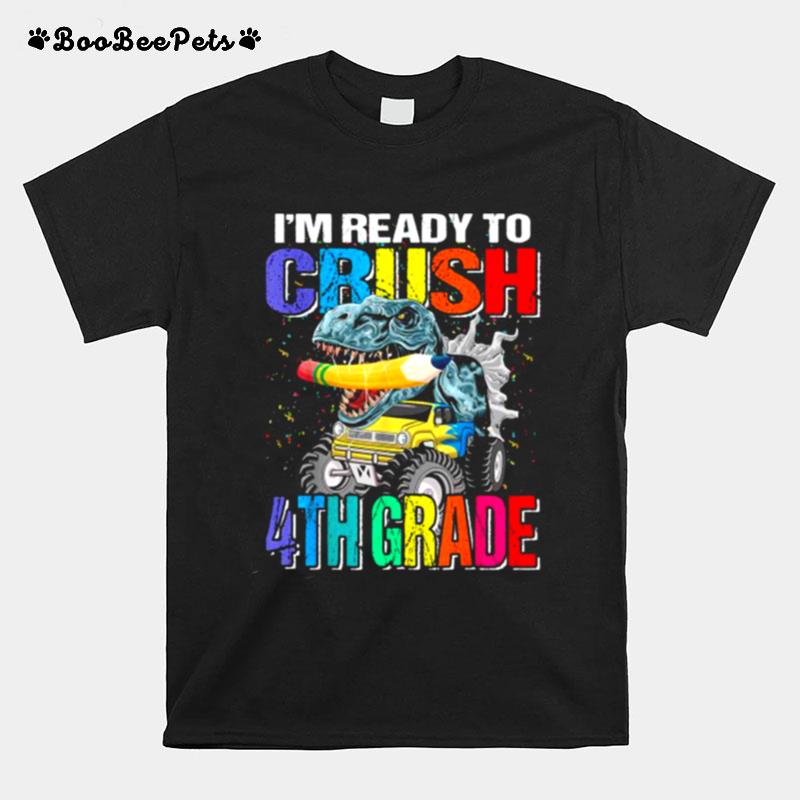 Im Ready To Crush 4Th Grade Monster Truck Dinosaur T-Shirt