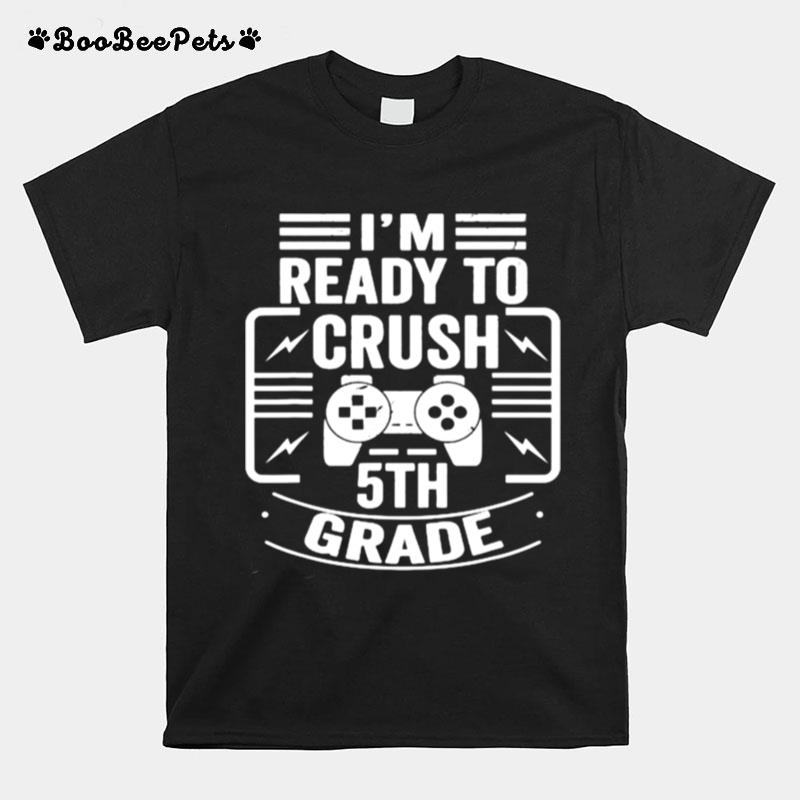 Im Ready To Crush 5Th Grade Gaming Gamer Back To School T-Shirt