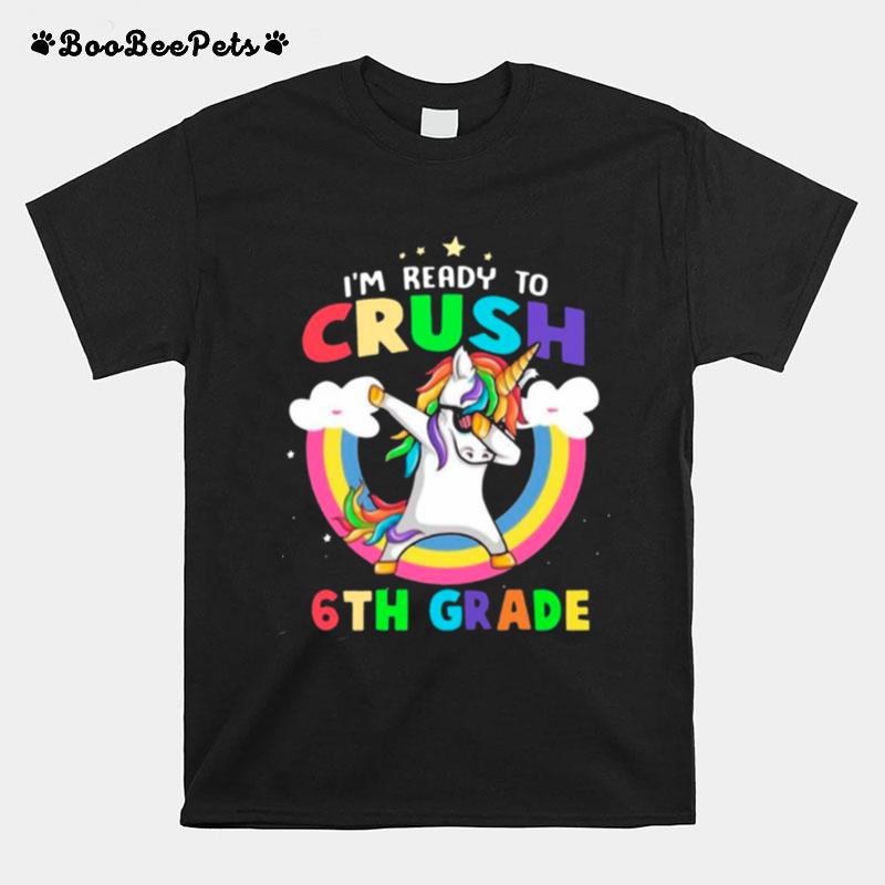 Im Ready To Crush 6Th Grade With Rainbow T-Shirt