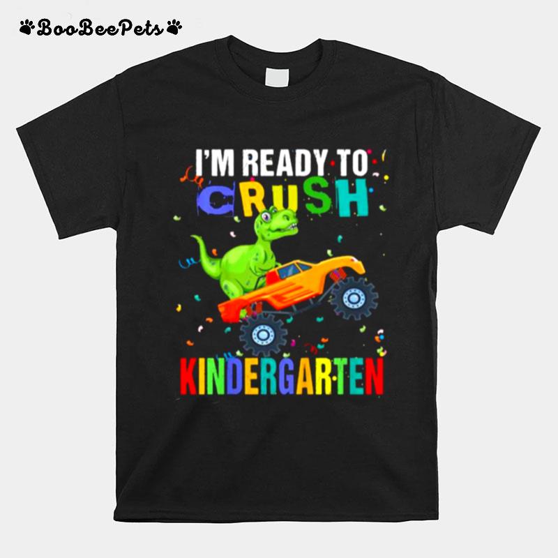 Im Ready To Crush Kindergarten Dinosaur Back To School T-Shirt