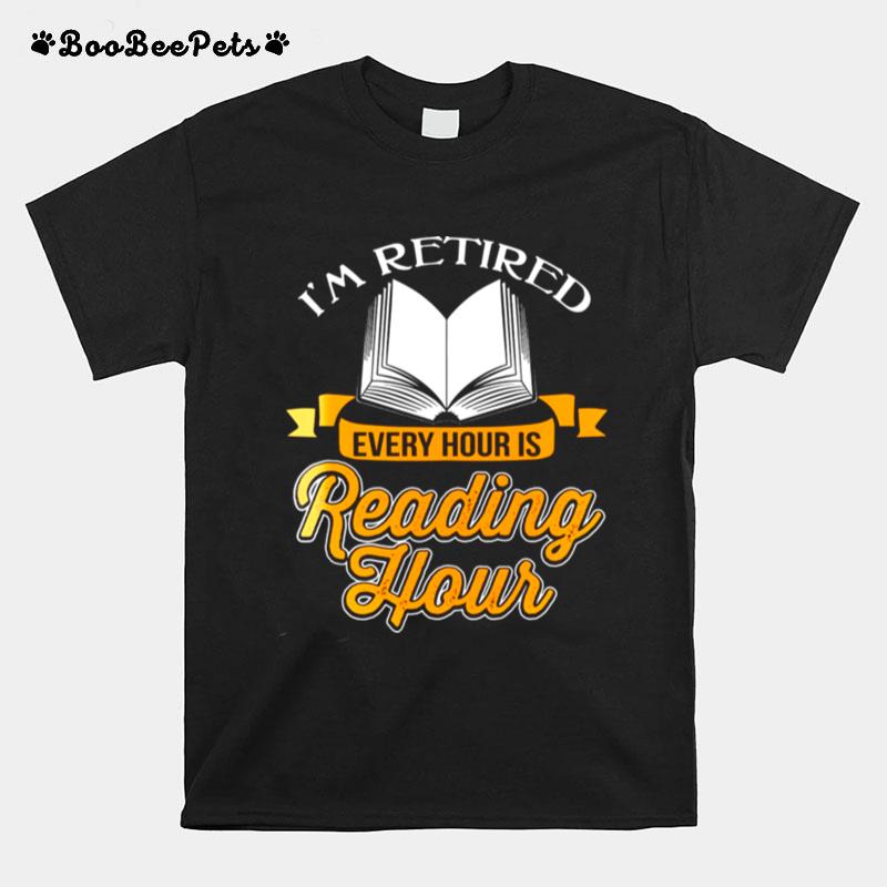 Im Retired Every Hour Is Reading Hour T-Shirt