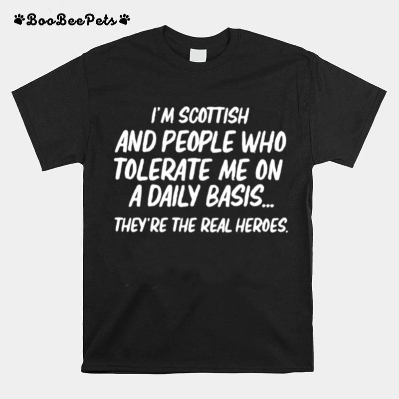 Im Scottish And People Who Tolerate Me The Real Heroes T-Shirt