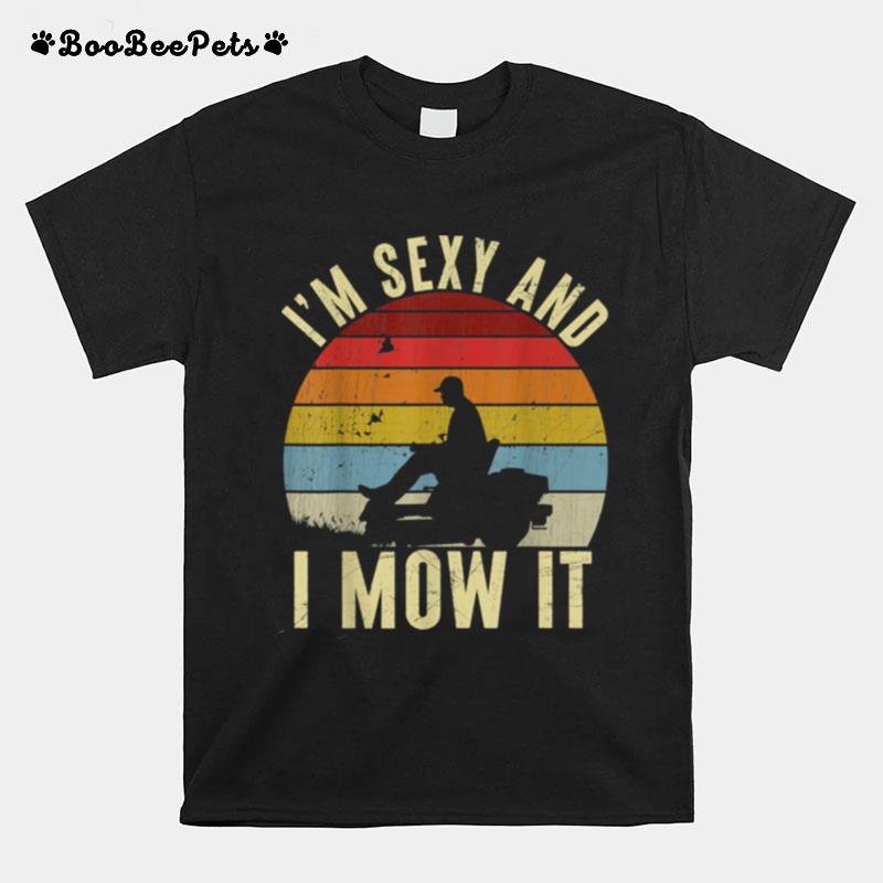 Im Sexy And I Mow It T-Shirt