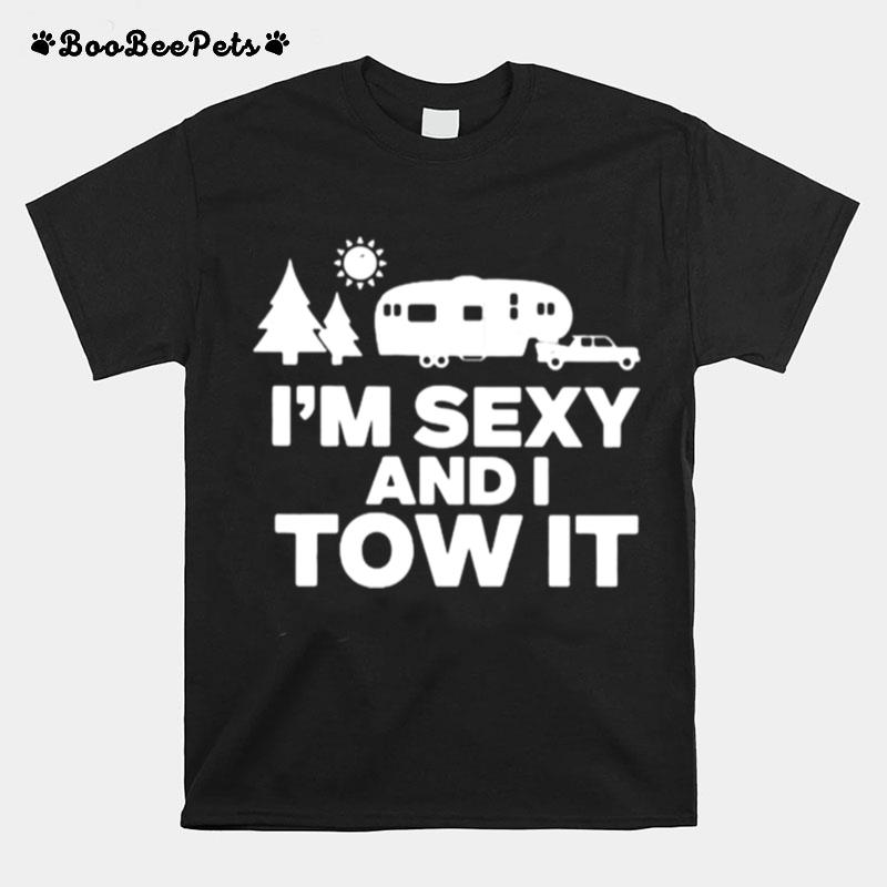 Im Sexy And I Tow It Camping T-Shirt