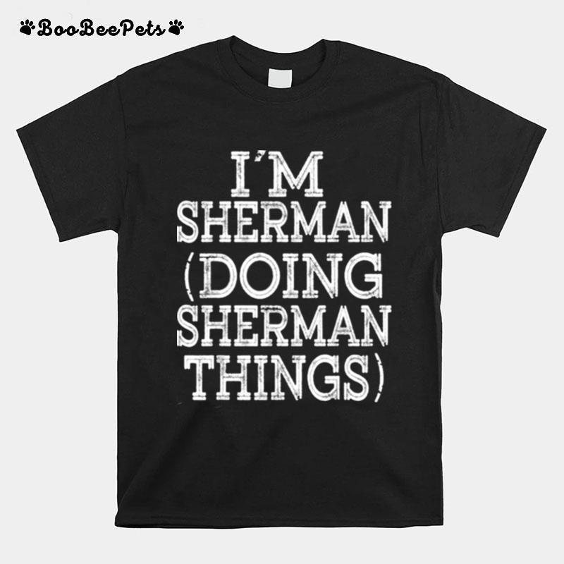 Im Sherman Doing Sherman Things T-Shirt