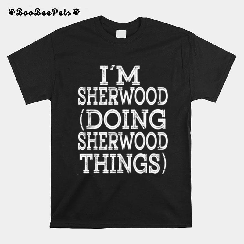 Im Sherwood Doing Sherwood Things T-Shirt