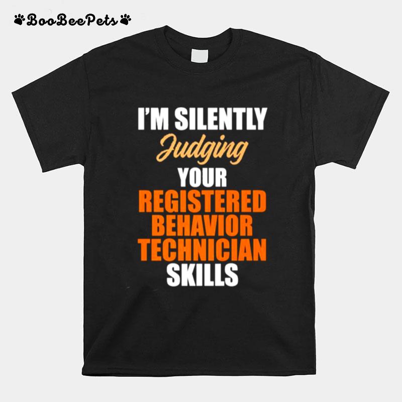 Im Silently Judging Your Registered Behavior Technician Skills T-Shirt