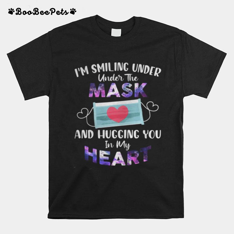 Im Smiling Under The Mask And Hugging You In My Heart T-Shirt