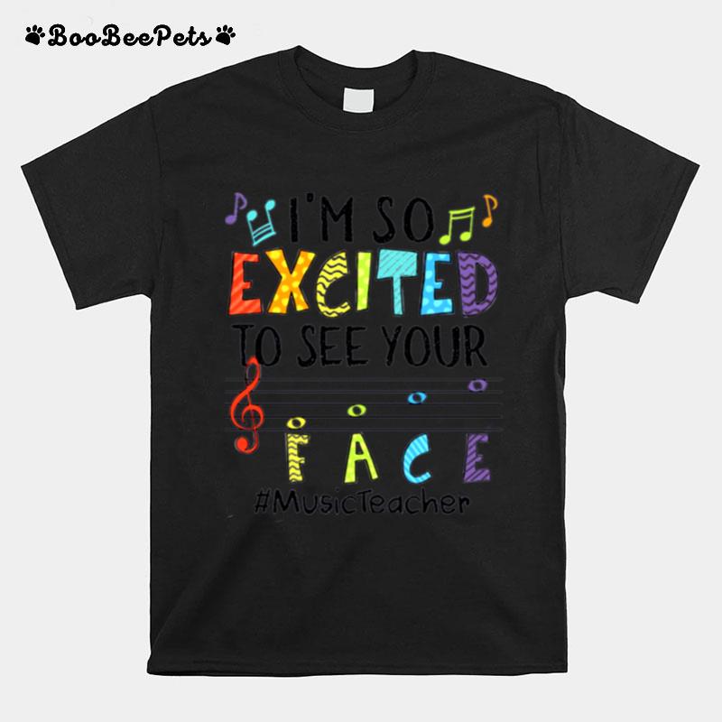 Im So Excited To See Your Face Music Teacher T-Shirt