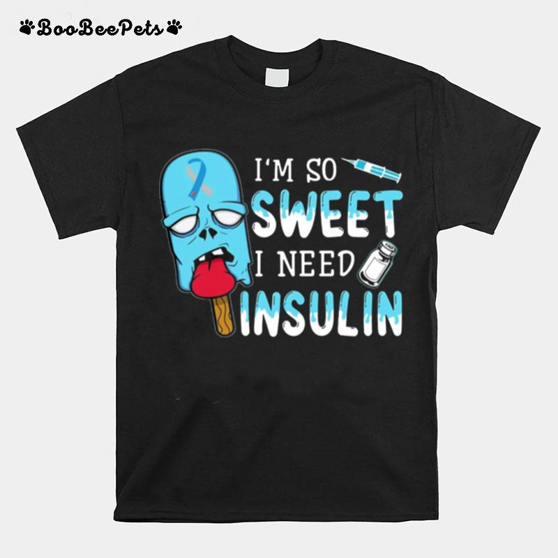Im So Sweet I Need Insulin T-Shirt