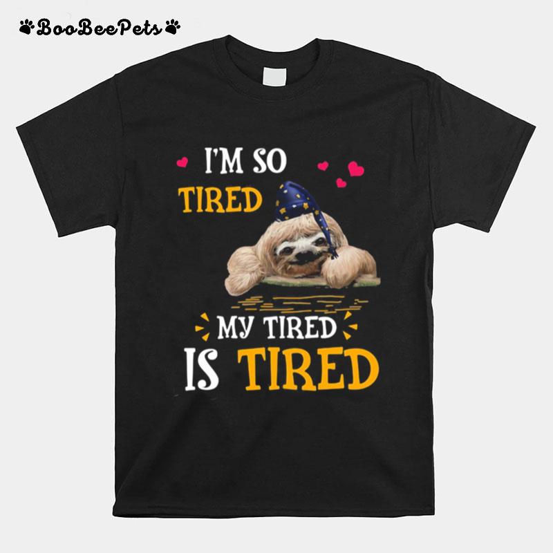 Im So Tired My Tired Is Tired Sloths T-Shirt