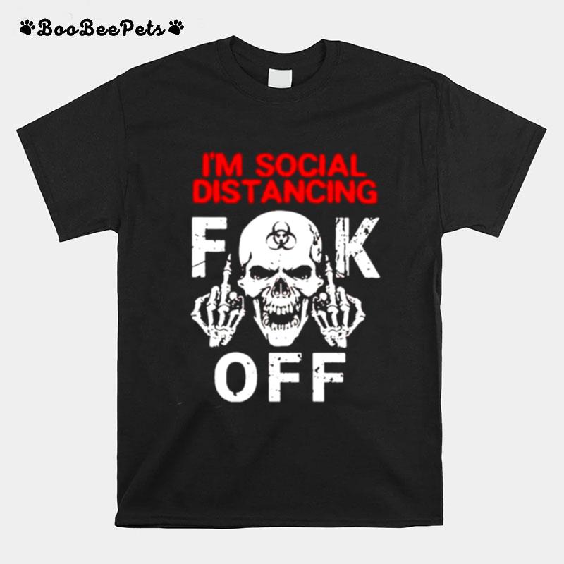 Im Social Distancing Fuck Off Coronavirus T-Shirt