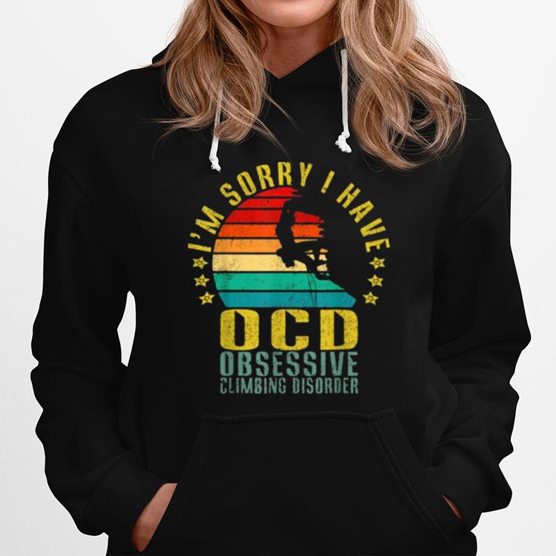 Im Sorry I Have Ocd Obsessive Climbing Disorder Vintage Hoodie