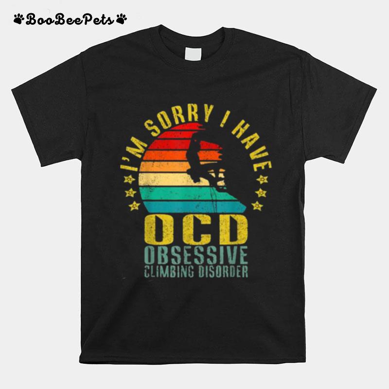 Im Sorry I Have Ocd Obsessive Climbing Disorder Vintage T-Shirt