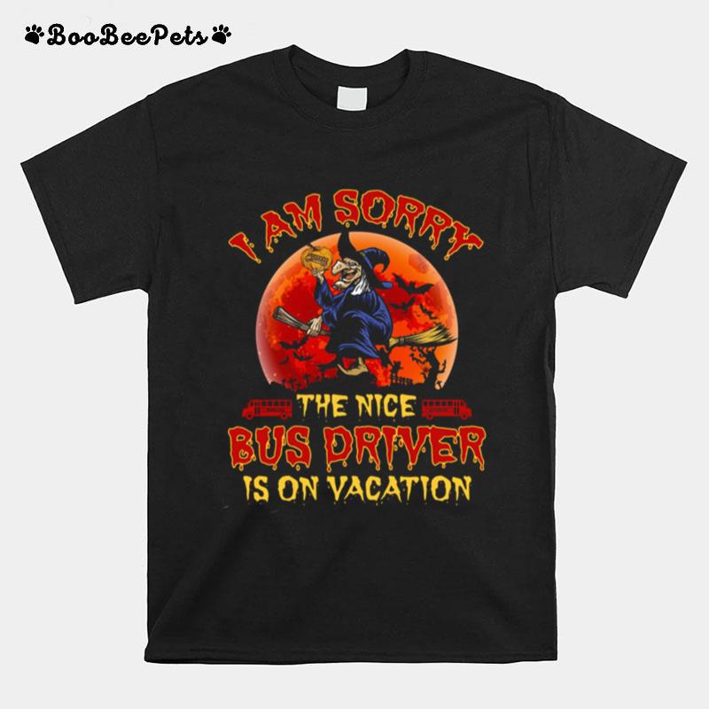 Im Sorry The Nice Bus Driver Is On Vacation Witch Halloween T-Shirt