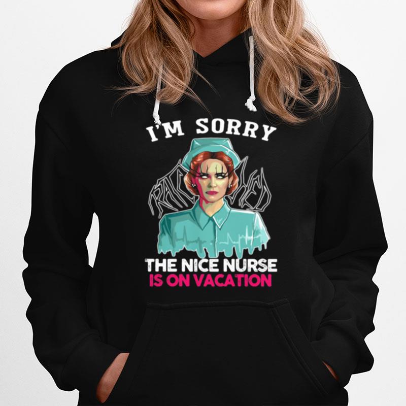 Im Sorry The Nice Nurse Is On Vacation Hoodie