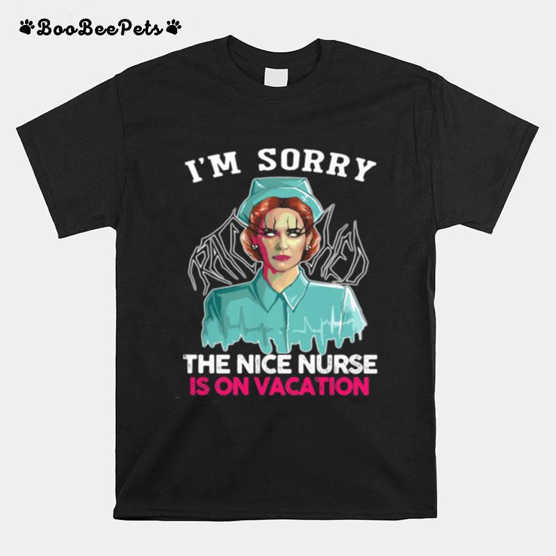 Im Sorry The Nice Nurse Is On Vacation T-Shirt
