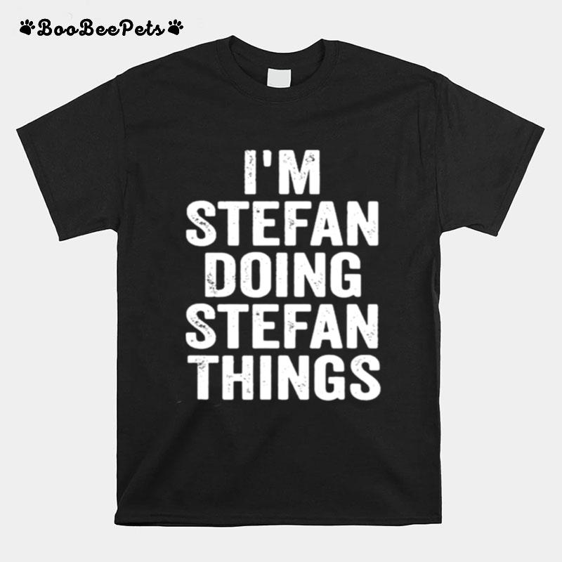Im Stefan Doing Stefan Things T-Shirt