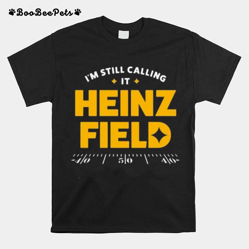 Im Still Calling It Heinz Field Vintage Pittsburgh Steelers T-Shirt