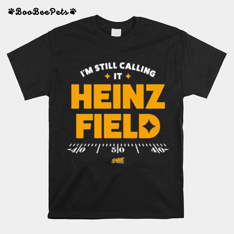 Im Still Calling It Heinz Field T-Shirt