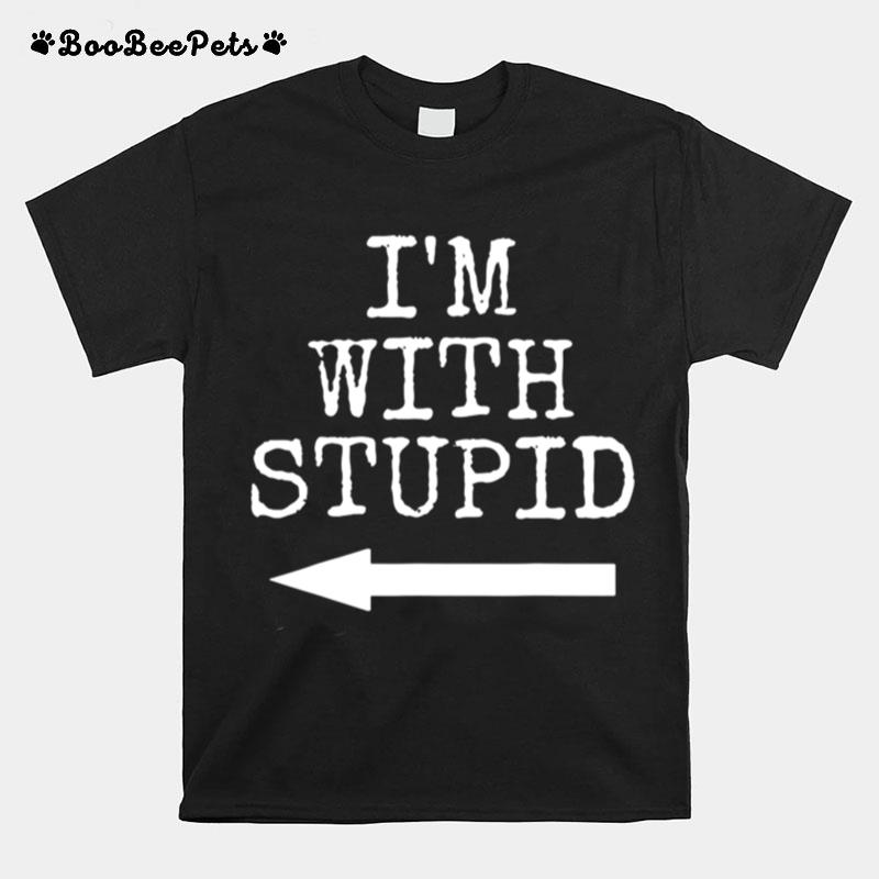 Im Stupid Im With Stupid Couples Gift T-Shirt