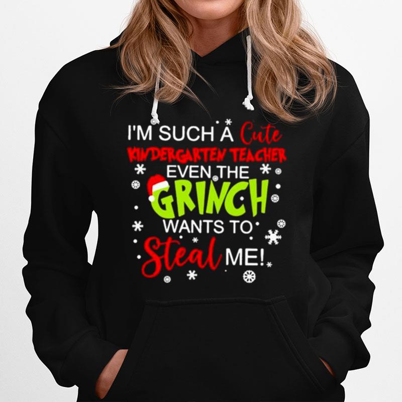 Im Such A Cute Kindergarten Teacher Even The Grinch Wants To Steal Me Hoodie