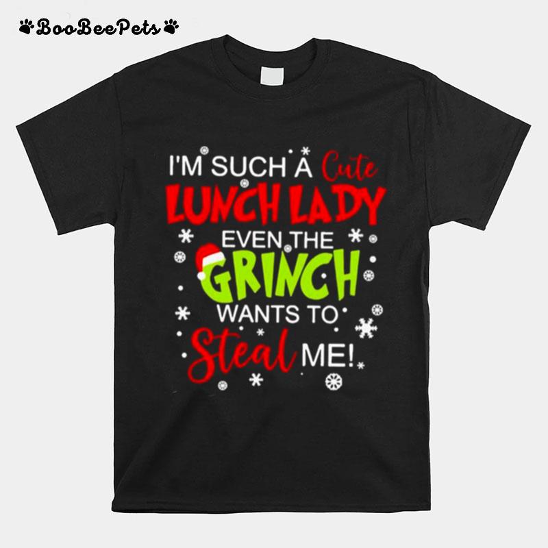 Im Such A Cute Lunch Lady Even The Grinch Wants To Steal Me T-Shirt