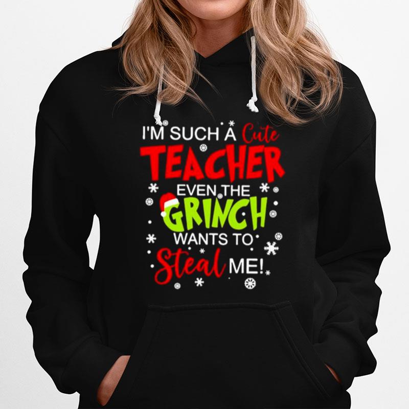 Im Such A Cute Teacher Even The Grinch Wants To Steal Me Hoodie