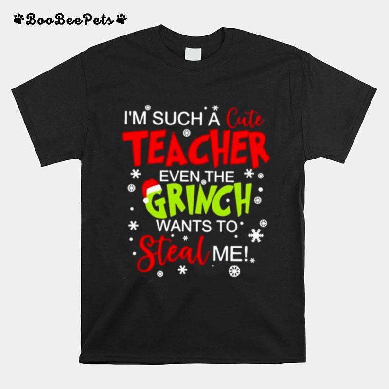 Im Such A Cute Teacher Even The Grinch Wants To Steal Me T-Shirt