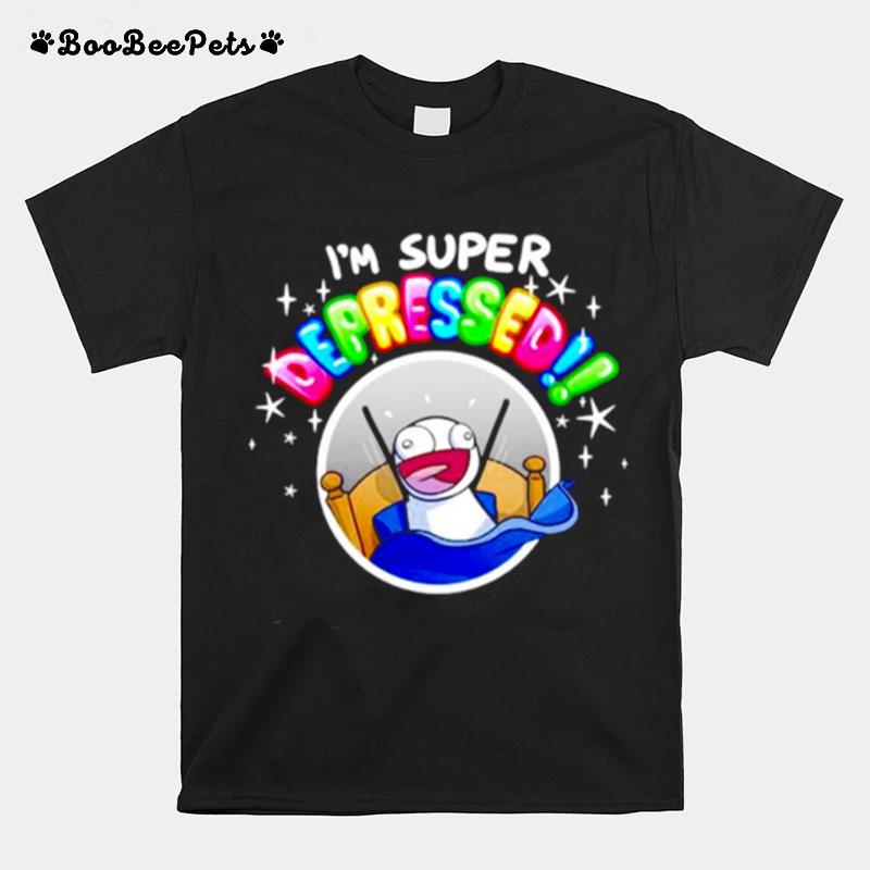 Im Super Depressed T-Shirt