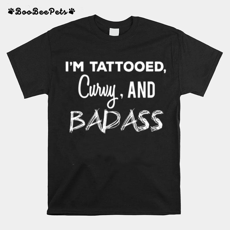 Im Tattooed Curvy And Badass T-Shirt