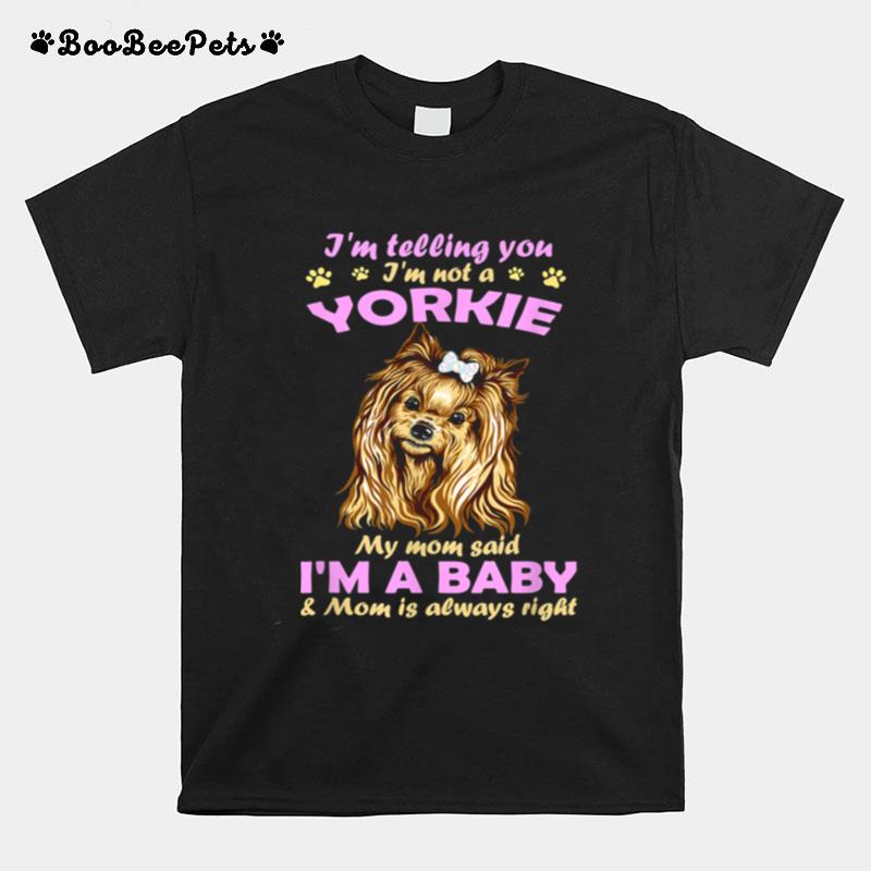 Im Telling You Im Not A Yorkie My Mom Said Im A Baby T-Shirt