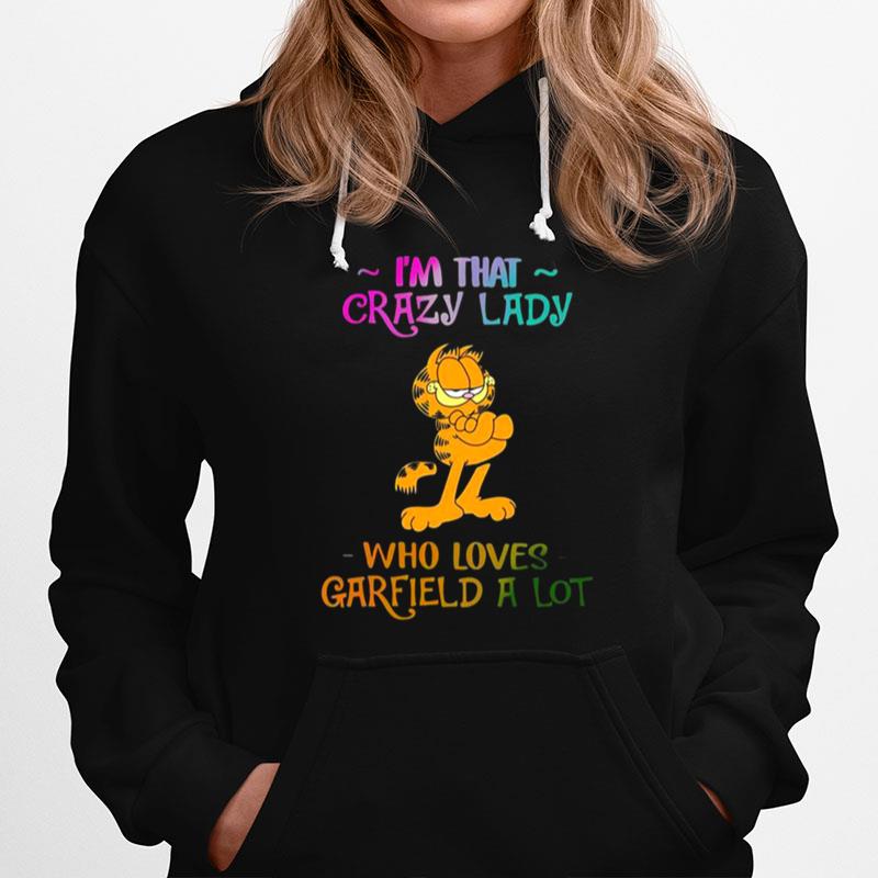 Im That Crazy Lady Who Loves Garfield A Lot Hoodie