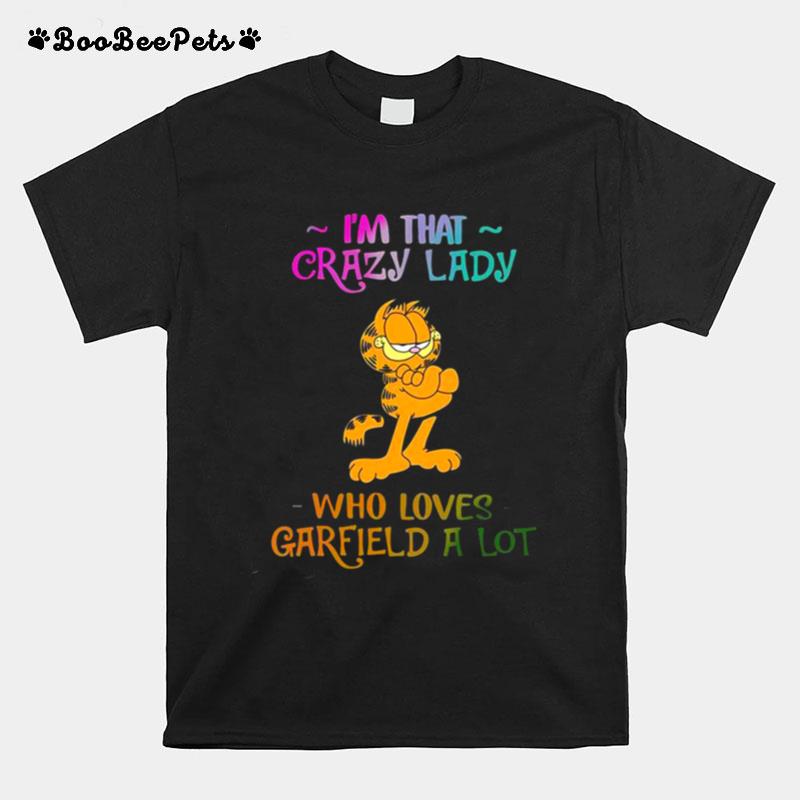 Im That Crazy Lady Who Loves Garfield A Lot T-Shirt