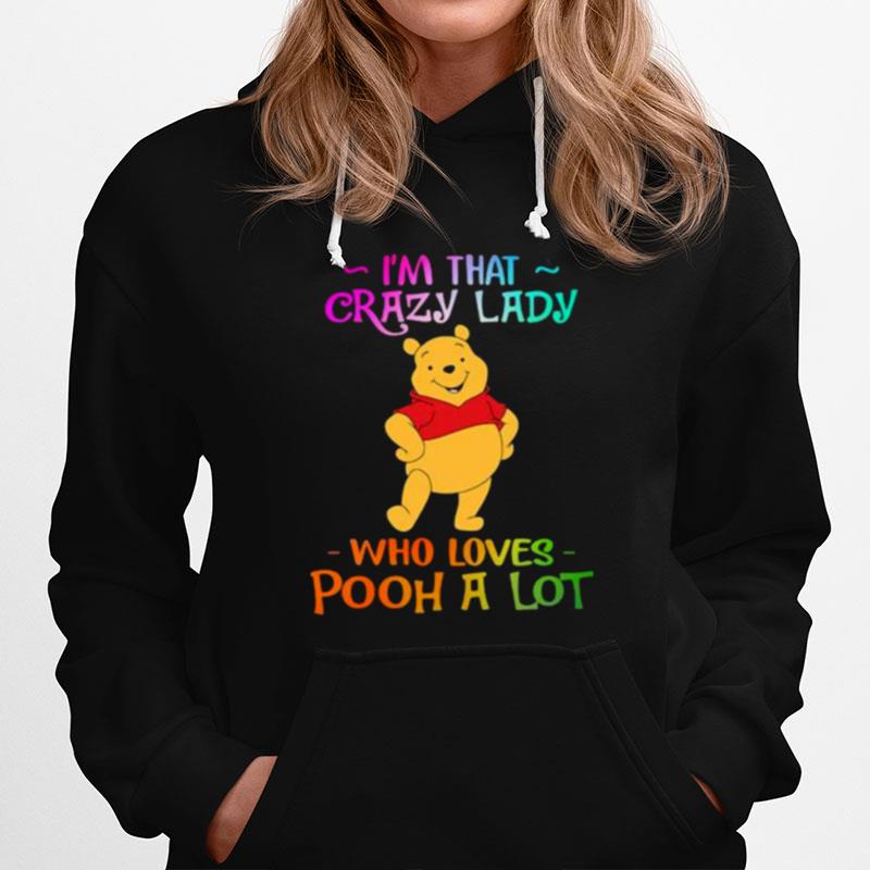 Im That Crazy Lady Who Loves Pooh A Lot Hoodie