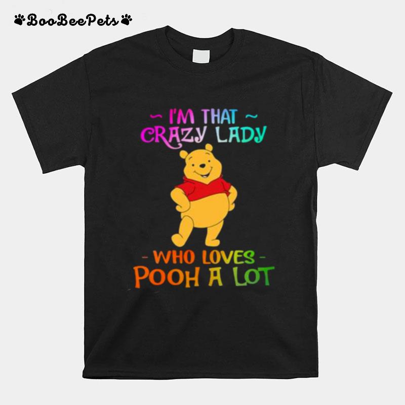 Im That Crazy Lady Who Loves Pooh A Lot T-Shirt