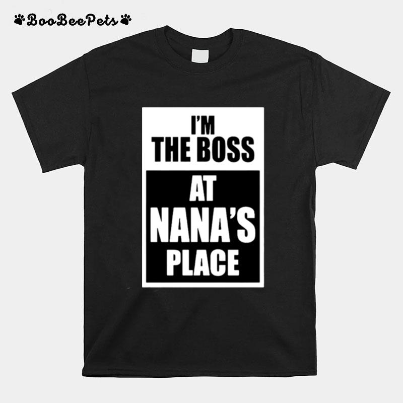 Im The Boss At Nanas Place T-Shirt