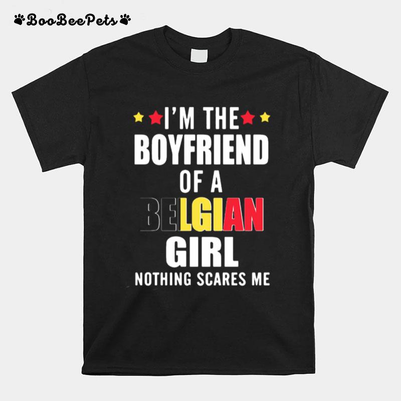 Im The Boyfriend Of A Belgian Girl Nothing Scares Me T-Shirt