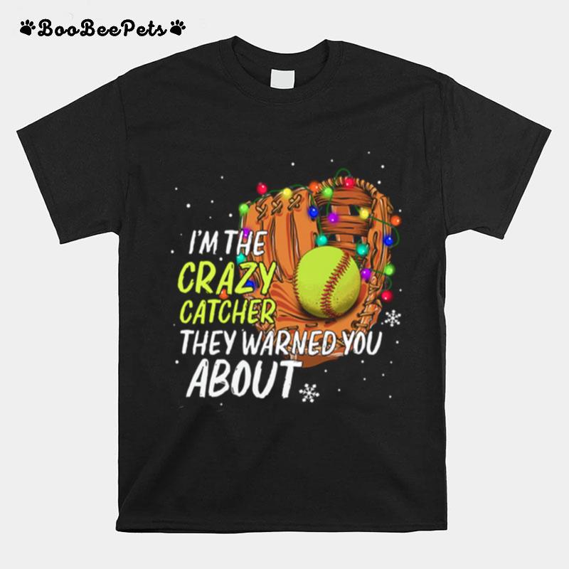 Im The Crazy Catcher They Warned You About T-Shirt