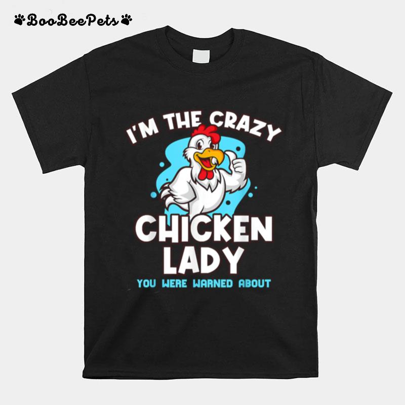 Im The Crazy Chicken You Were Warned About Poultry Lady T-Shirt