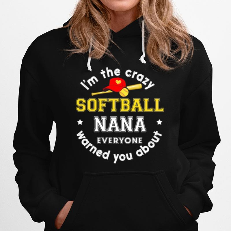 Im The Crazy Softball Nana Everyone Warned You About Hoodie