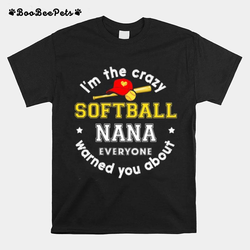 Im The Crazy Softball Nana Everyone Warned You About T-Shirt